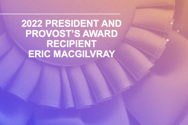 Title graphic 2022 president and provost's award recipient Eric MacGilvray 